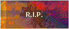 R.I.P.
